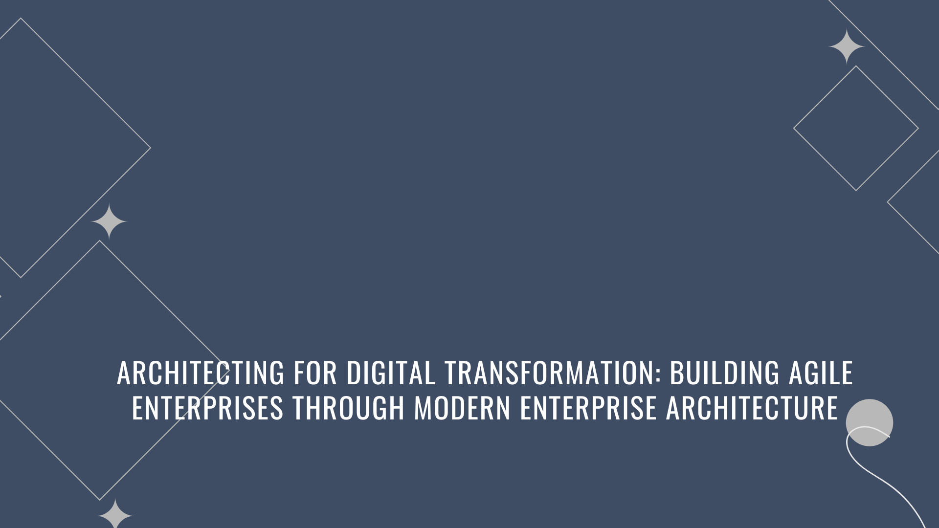Architecting for Digital Transformation: Building Agile Enterprises Through Modern Enterprise Architecture