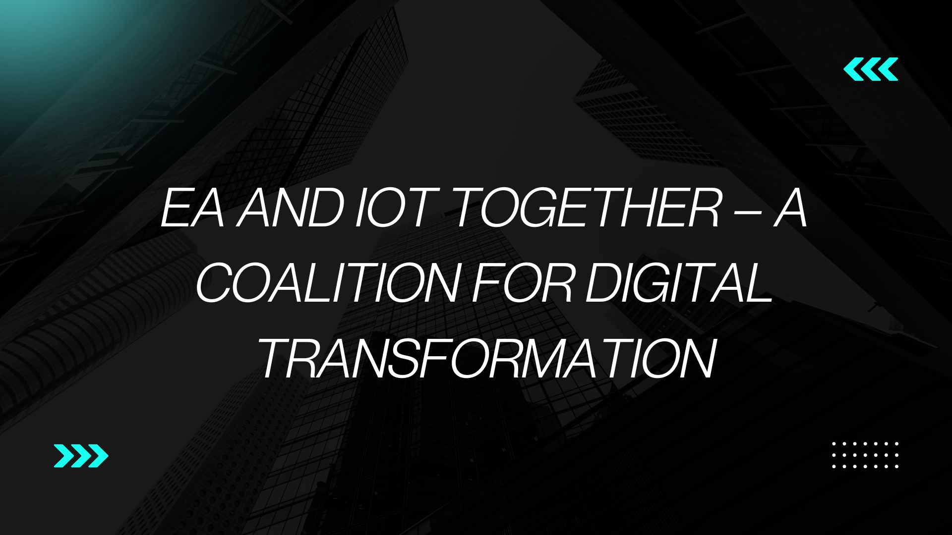 EA and IoT Together – A Coalition for Digital Transformation