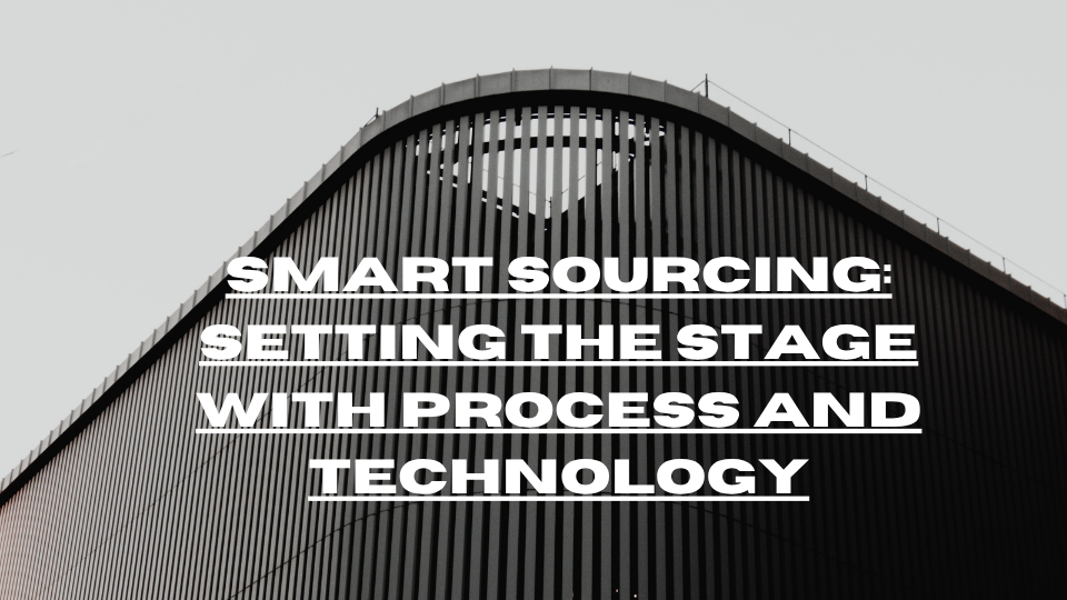 Smart Sourcing: Setting the Stage with Process and Technology