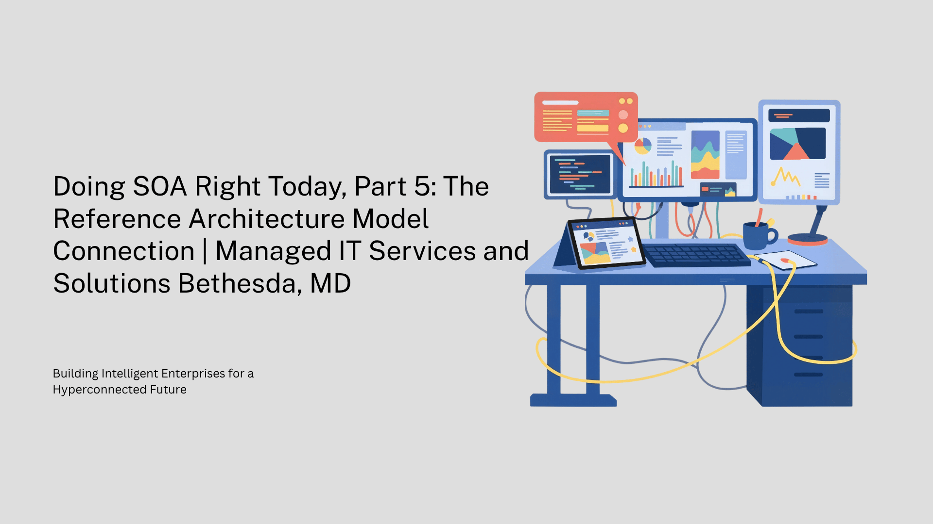 Doing SOA Right Today, Part 5: The Reference Architecture Model Connection | Managed IT Services and Solutions Bethesda, MD